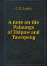 A note on the Palaungs of Hsipaw and Tawnpeng - C. C. Lowis
