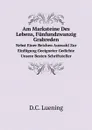 Am Marksteine Des Lebens, Funfundzwanzig Grabreden. Nebst Einer Reichen Auswahl Zur Einfugung Geeigneter Gedichte Unsere Besten Schriftsteller - D.C. Luening