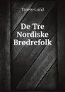 De Tre Nordiske Br.drefolk - Troels-Lund