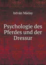 Psychologie des Pferdes und der Dressur - István Máday