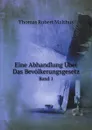 Eine Abhandlung Uber Das Bevolkerungsgesetz. Band 1 - T.R. Malthus