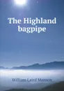 The Highland bagpipe - William Laird Manson