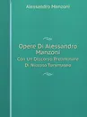 Opere Di Alessandro Manzoni. Con Un Discorso Preliminare Di Niccolo Tommaseo - Alessandro Manzoni