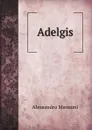 Adelgis - Alessandro Manzoni