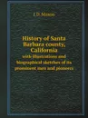 History of Santa Barbara county, California. with illustrations and biographical sketches of its prominent men and pioneers - J.D. Mason