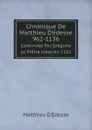 Chronique De Matthieu D.edesse 962-1136. Continuee Par Gregoire Le Pretre Jusqu.en 1162 - Matthieu D'Edesse