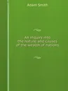 An inquiry into the nature and causes of the wealth of nations - Adam Smith