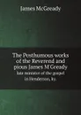 The Posthumous works of the Reverend and pious James M.Gready. late minister of the gospel in Henderson, ky. - James McGready