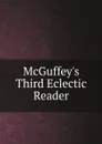 McGuffey.s Third Eclectic Reader - William Holmes McGuffey