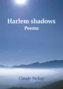 Harlem shadows. Poems - Claude McKay