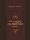 Bookkeeping and Accounting. Volume 1 - James Oscar McKinsey