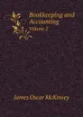 Bookkeeping and Accounting. Volume 2 - James Oscar McKinsey