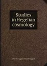 Studies in Hegelian cosmology - John McTaggart Ellis McTaggart