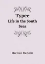 Typee. Life in the South Seas - Melville Herman