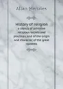 History of religion. a sketch of primitive religious beliefs and practices, and of the origin and character of the great systems - Allan Menzies