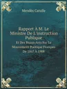 Rapport A M. Le Ministre De L.instruction Publique. Et Des Beaux-Arts Sur Le Mouvement Poetique Francais De 1867 A 1900 - Mendès Catulle