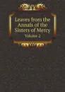 Leaves from the Annals of the Sisters of Mercy. Volume 2 - Sisters of Mercy