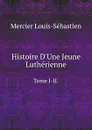 Histoire D.Une Jeune Lutherienne. Tome I-II. - Mercier Louis-Sébastien