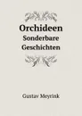 Orchideen. Sonderbare Geschichten - Gustav Meyrink