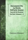 Documenti Per La Storia Dell.arte Senese. Raccolti Ed Illustrati Dal Dott, Volumes 1-2 - Gaetano Milanesi