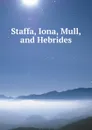 Staffa, Iona, Mull, and Hebrides - James W. Miller