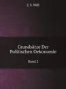 Grundsatze Der Politischen Oekonomie. Band 2 - J. S. Mill