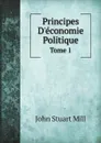 Principes D.economie Politique. Tome 1 - J.S. Mill