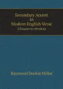 Secondary Accent in Modern English Verse. (Chaucer to Dryden) - Raymond Durbin Miller