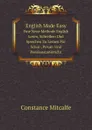 English Made Easy. Eine Neue Methode English Lesen, Schreiben Und Sprechen Zu Lernen Fur Schul-, Privat- Und Pensionsunterricht - Constance Mitcalfe