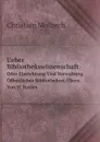 Ueber Bibliothekswissenschaft. Oder Einrichtung Und Verwaltung Offentlicher Bibliotheken, Ubers. Von H. Ratjen - Christian Molbech