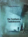 De l.enfant a l.adolescent - Maria Montessori