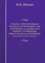 Travels in the Himalayan Provinces of Hindustan and the Panjab, in Ladakh and Kashmir, in Peshawar, Kabul, Kunduz, and Bokhara. From 1819 to 1825, volume 2 - H. H. Wilson