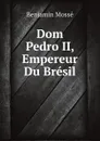 Dom Pedro II, Empereur Du Bresil - Benjamin Mossé