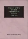 History of the United Netherlands. Volume 1. 1584-1586 - John Lothrop Motley