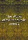 The Works of Walter Moyle. Volume 2 - Walter Moyle