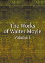 The Works of Walter Moyle. Volume 1 - Walter Moyle