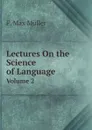 Lectures On the Science of Language. Volume 2 - Müller Friedrich Max