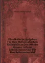 Physikalische Aufgaben Fur Den Mathematischen Unterricht in Den Oberen Klassen Hoherer Lehranstalten Und Fur Den Selbstunterricht - Wilhelm Müller-Erzbach