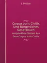 Corpus Juris Civilis Und Burgerliches Gesetzbuch. Ausgewahlte Stellen Aus Dem Corpus Juris Civilis - J. Müller