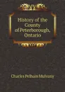 History of the County of Peterborough, Ontario - Charles Pelham Mulvany