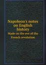Napoleon.s notes on English history. Made on the eve of the French revolution - Napoleon I