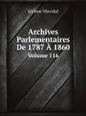 Archives Parlementaires De 1787 A 1860. Volume 116 - Jérome Mavidal