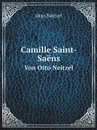 Camille Saint-Saens. Von Otto Neitzel - Otto Neitzel