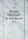 Emile Nelligan. Et Son Oeuvre - Émile Nelligan