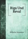 Riga Und Reval - Wilhelm Neumann