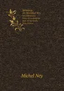 Memoires Du Marechal Ney,. Duc D.Elchingen, Prince De La Moskowa, Publ. Par Sa Famille. Tome Premier. - Michel Ney