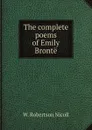 The complete poems of Emily Bronte - W. Robertson Nicoll