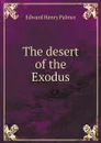 The desert of the Exodus - Edward Henry Palmer