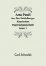 Acta Pauli. Aus Der Heidelberger Koptischen Papyrushandschrift. Issue 1 - Carl Schmidt