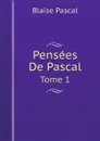 Pensees De Pascal. Tome 1 - Blaise Pascal